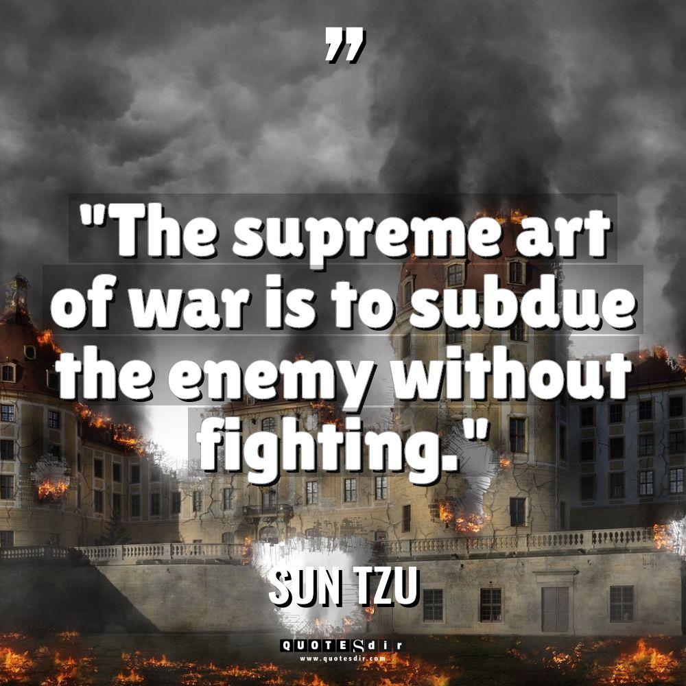 “The supreme art of war is to subdue the enemy... - Sun Tzu Quotes
