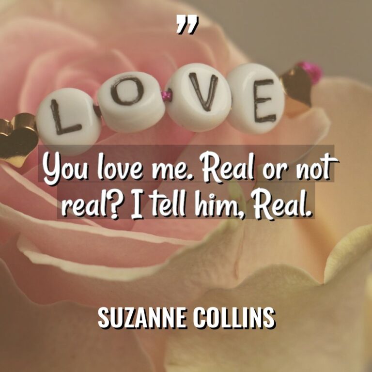 You love me. Real or not real? I tell him,... - Suzanne Collins Quotes