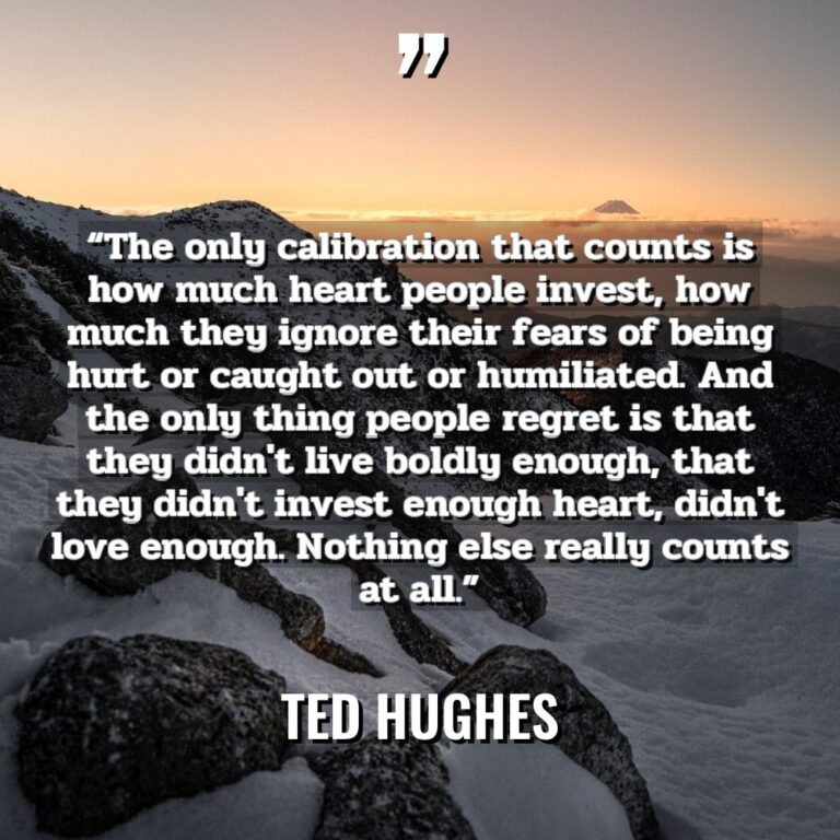 “The only calibration that counts is how much heart people... - Ted Hughes Quotes