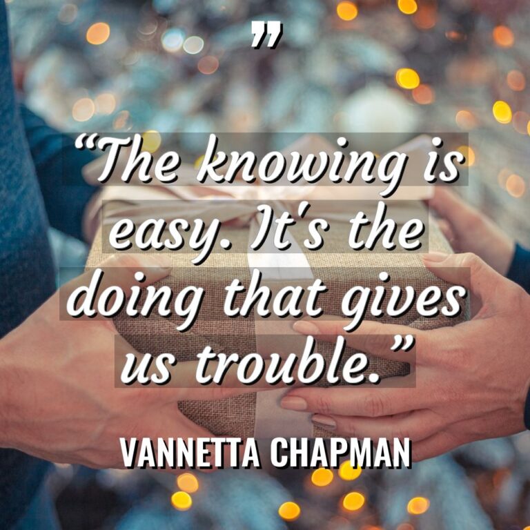 “The knowing is easy. It’s the doing that gives us... - Vannetta Chapman Quotes