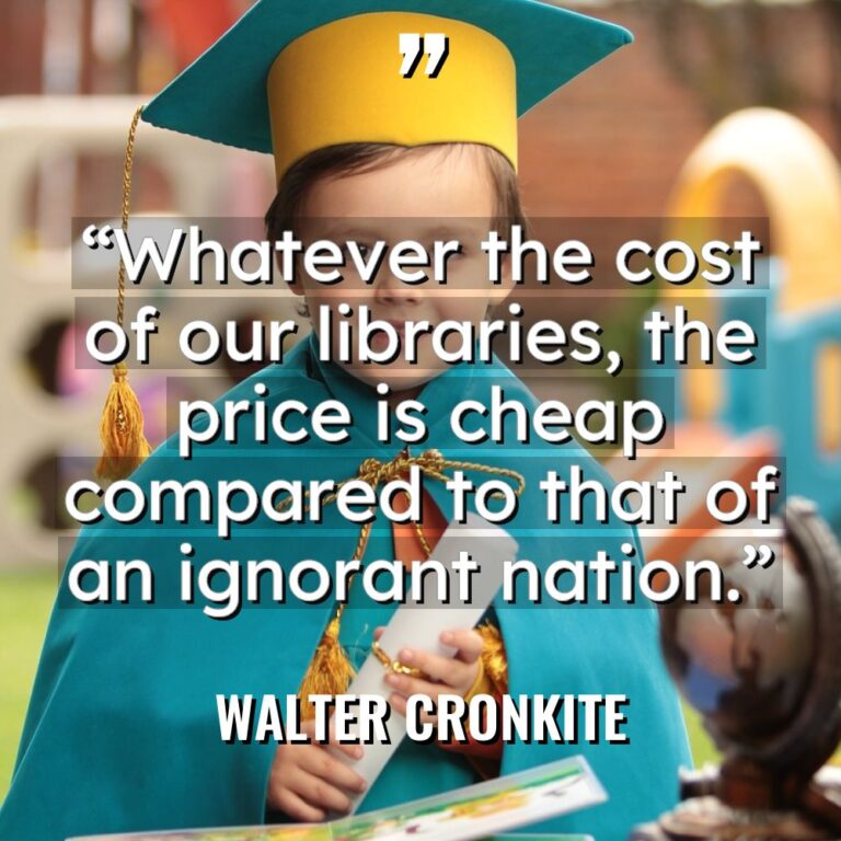 “Whatever the cost of our libraries, the price is cheap... - Walter Cronkite Quotes