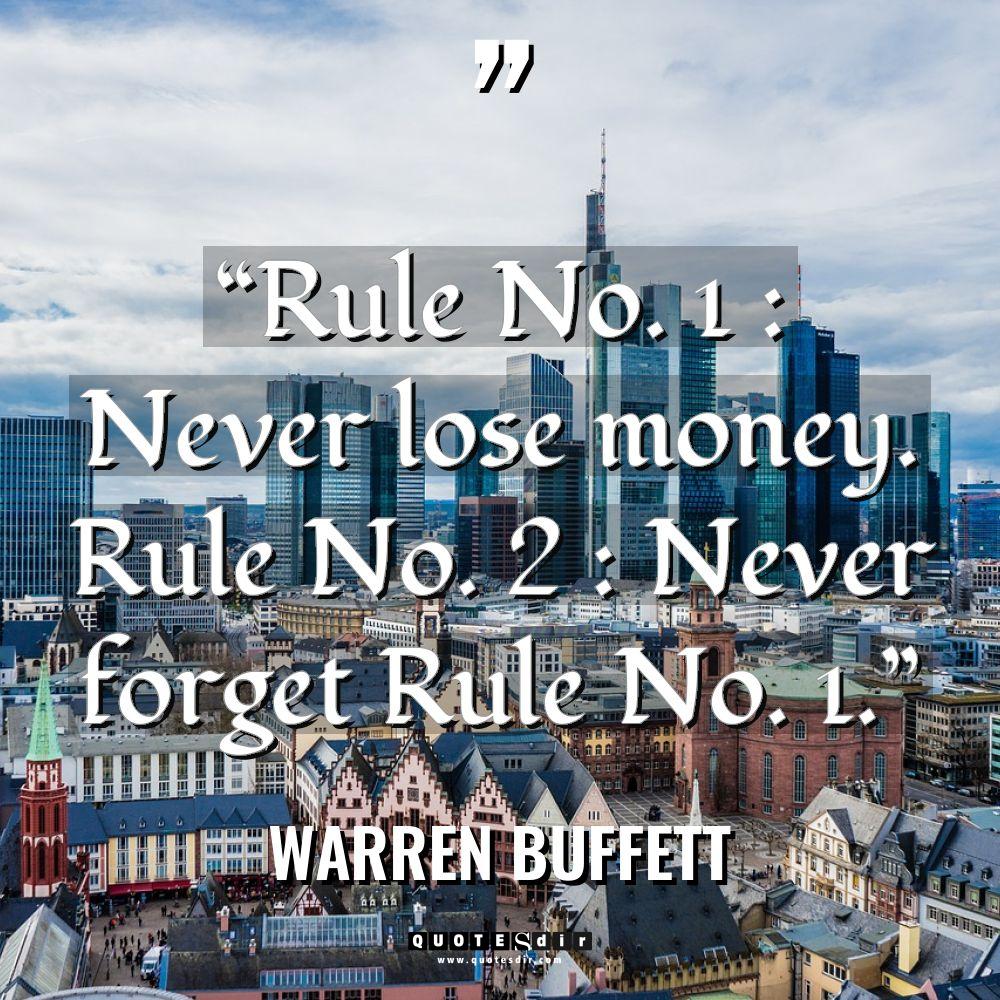“Rule No. 1 : Never lose money. Rule No. 2... - Warren Buffett Quotes