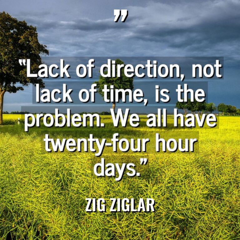 “Lack of direction, not lack of time, is the problem.... - Zig Ziglar Quotes