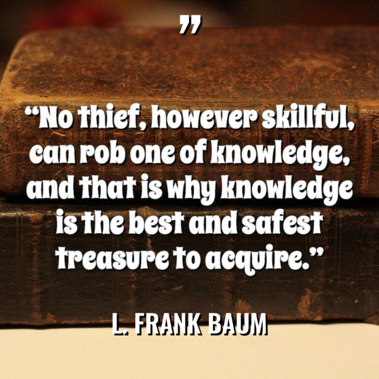 “No thief, however skillful, can rob one of knowledge, and... - L. Frank Baum Quotes