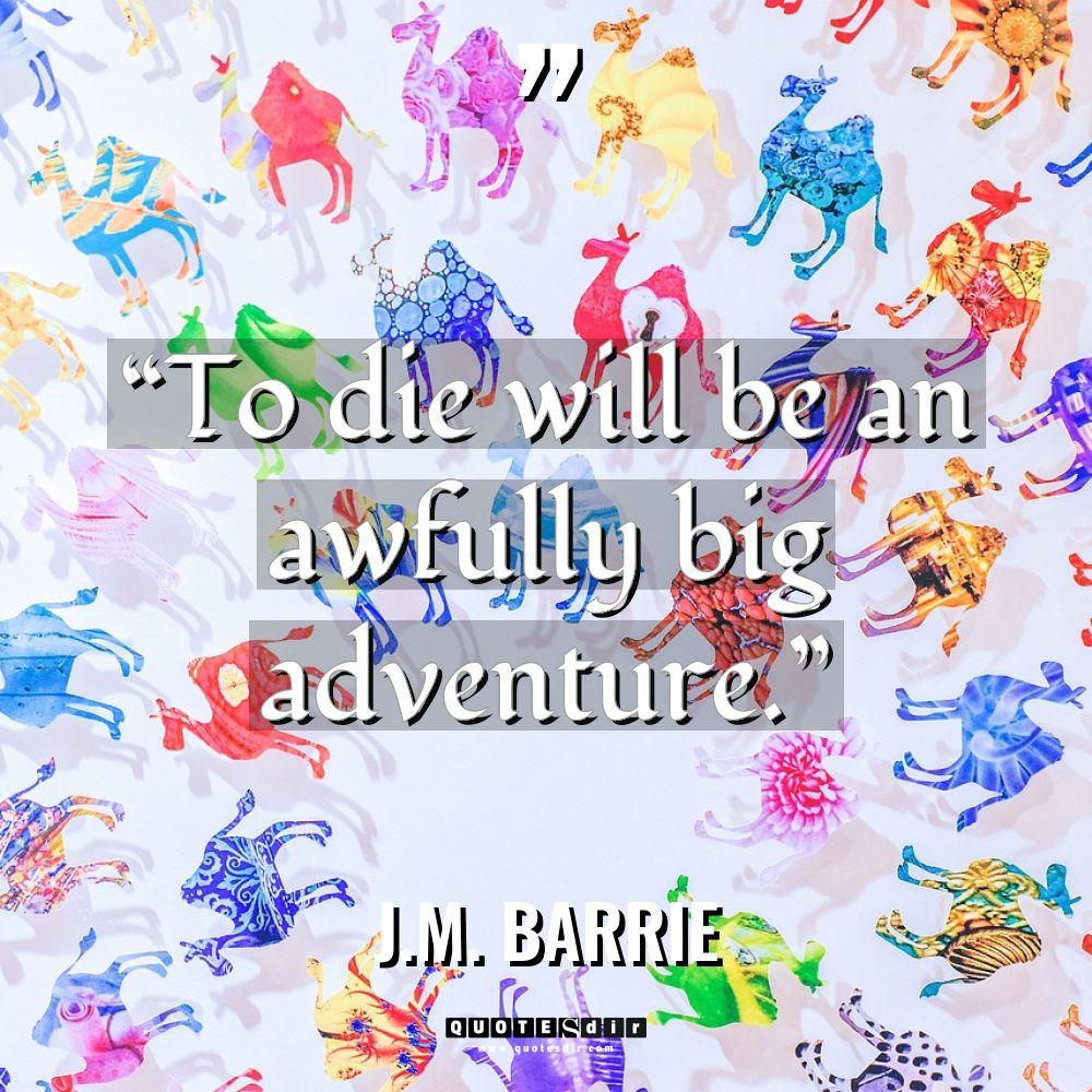 “To die will be an awfully big adventure.” Warning: Undefined... - J.M. Barrie Quotes