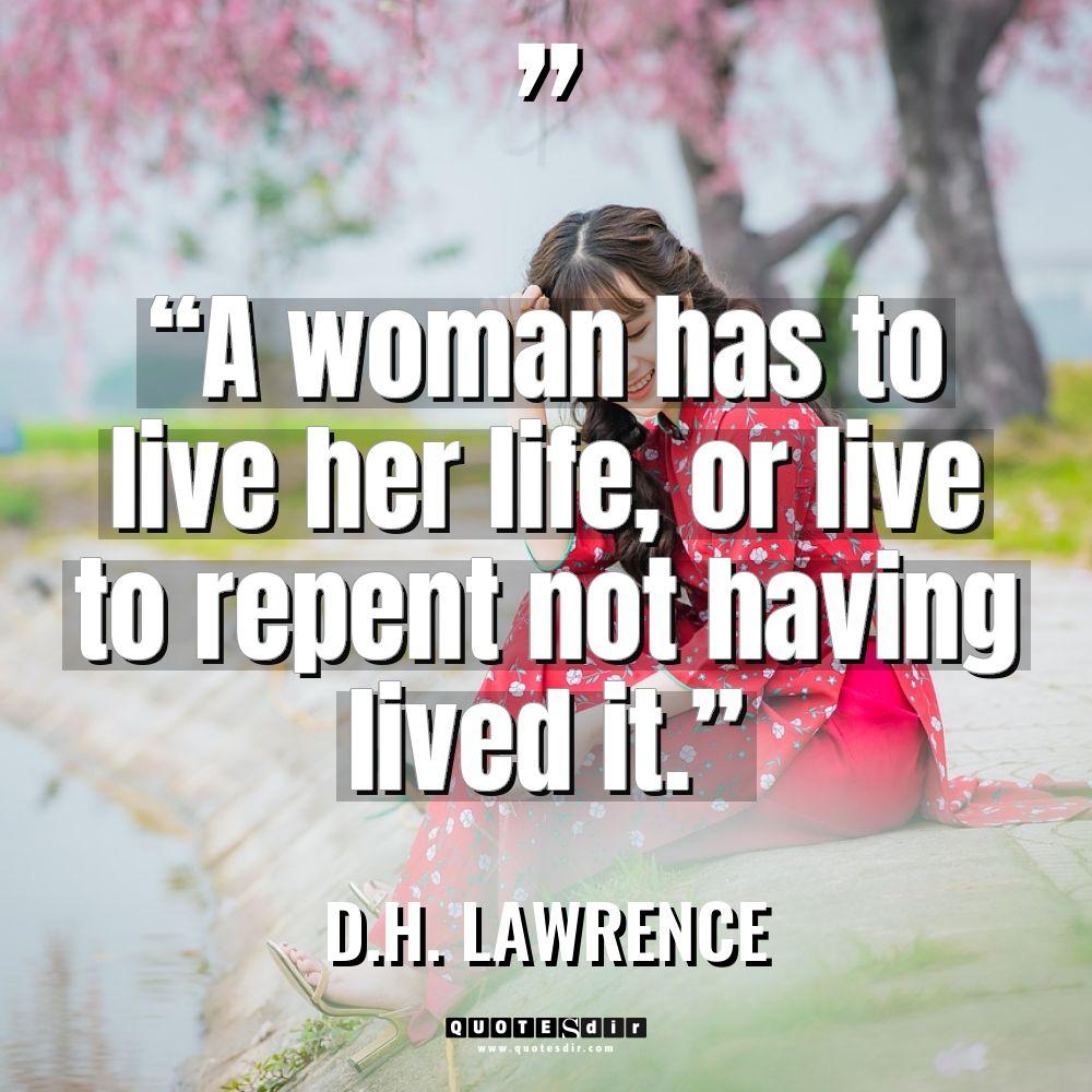 “A woman has to live her life, or live to... - D.H. Lawrence Quotes