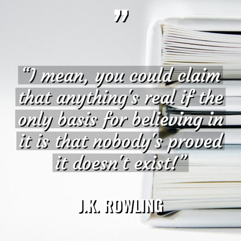 “I mean, you could claim that anything’s real if the... - J.K. Rowling Quotes