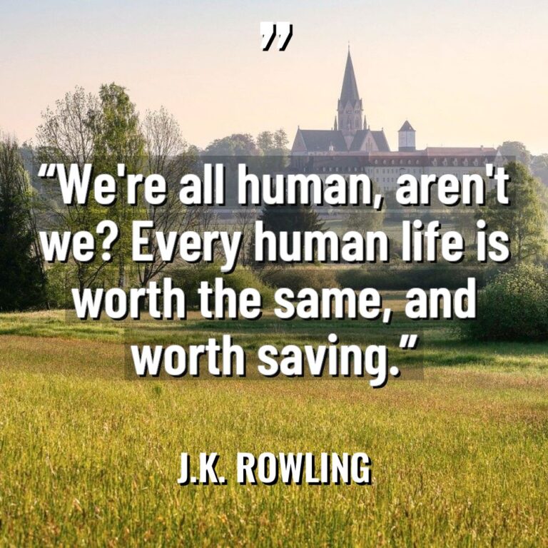 “We’re all human, aren’t we? Every human life is worth... - J.K. Rowling Quotes