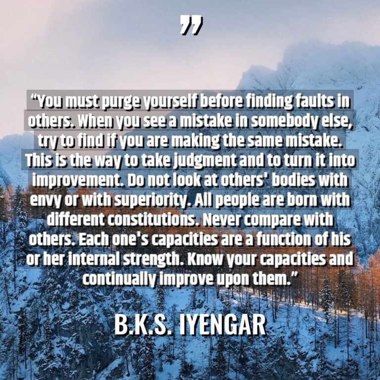 “You must purge yourself before finding faults in others. When... - B.K.S. Iyengar Quotes