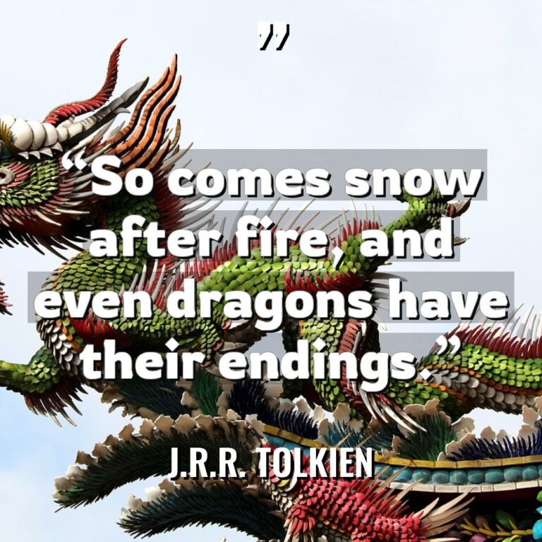 “So comes snow after fire, and even dragons have their... - J.R.R. Tolkien Quotes