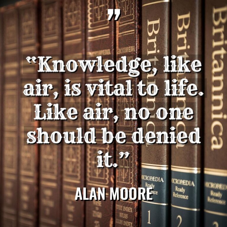 “Knowledge, like air, is vital to life. Like air, no... - Alan Moore Quotes