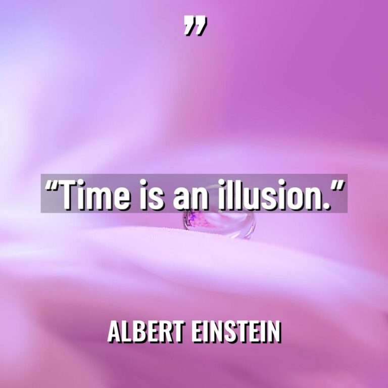 “Time is an illusion.” - Albert Einstein Quotes