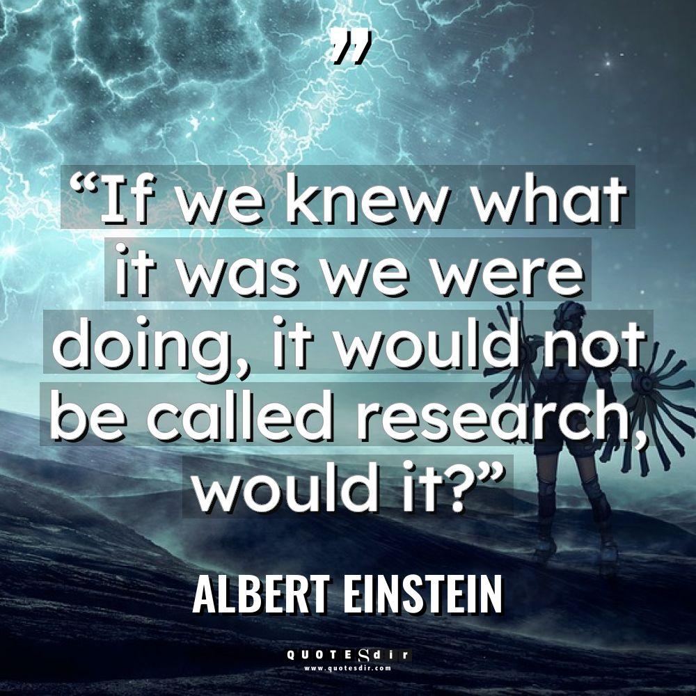 “If we knew what it was we were doing, it... - Albert Einstein Quotes