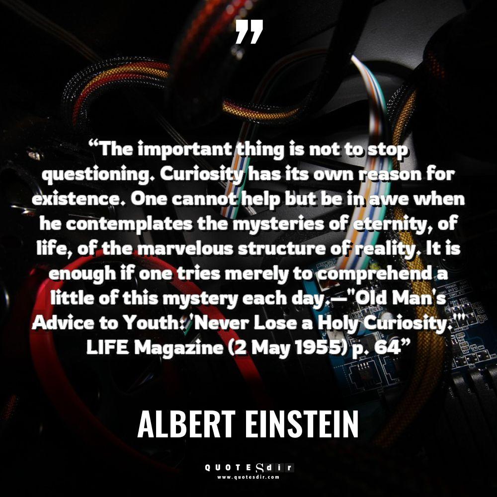 “The important thing is not to stop questioning. Curiosity has... - Albert Einstein Quotes