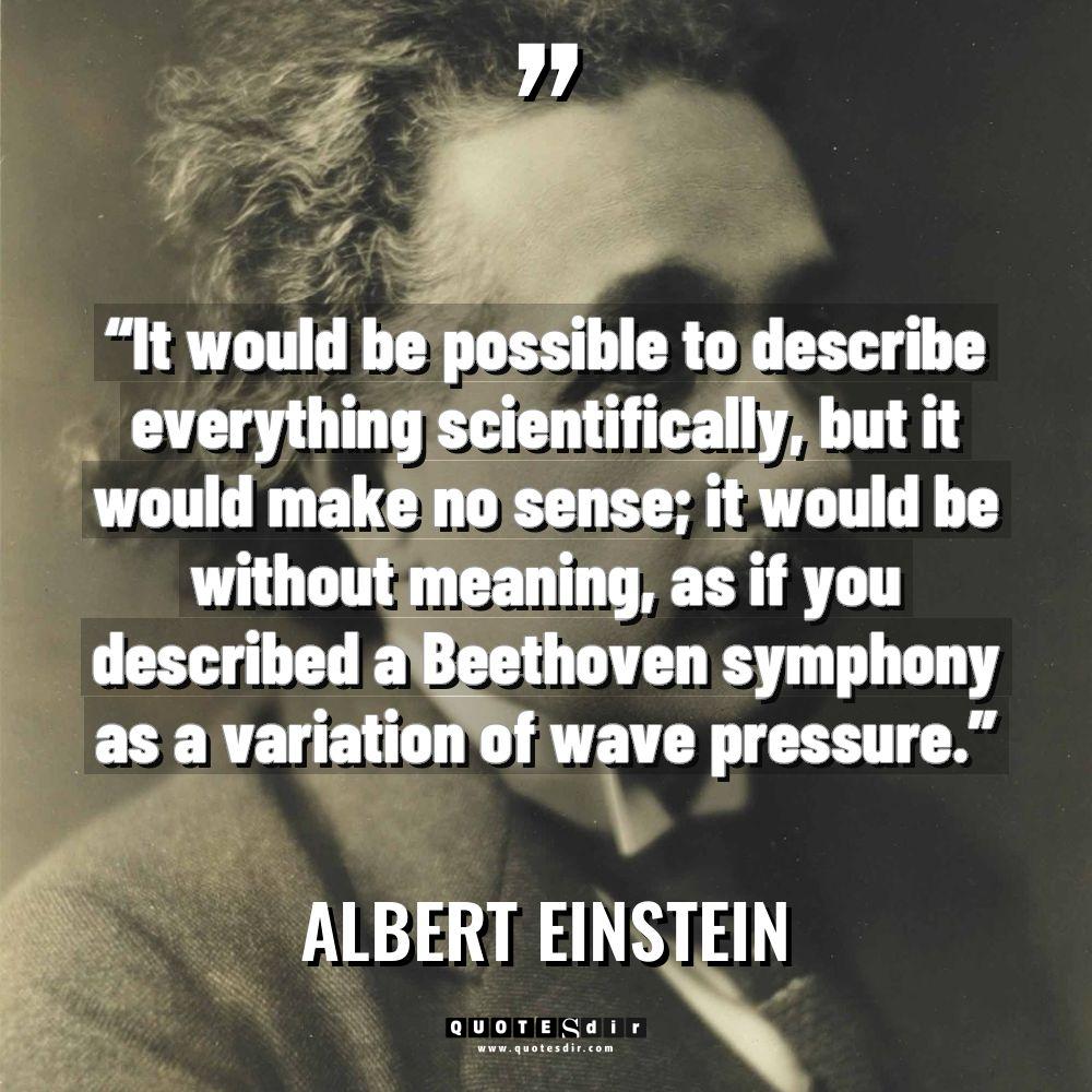 “It would be possible to describe everything scientifically, but it... - Albert Einstein Quotes