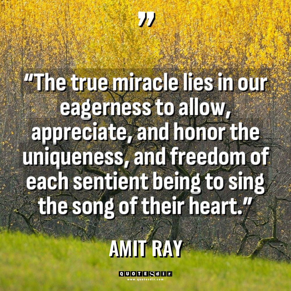 “The true miracle lies in our eagerness to allow, appreciate,... - Amit Ray Quotes
