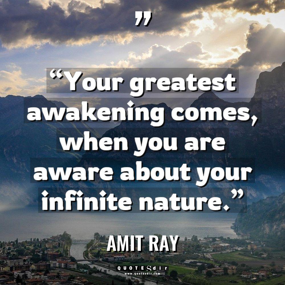 “Your greatest awakening comes, when you are aware about your... - Amit Ray Quotes