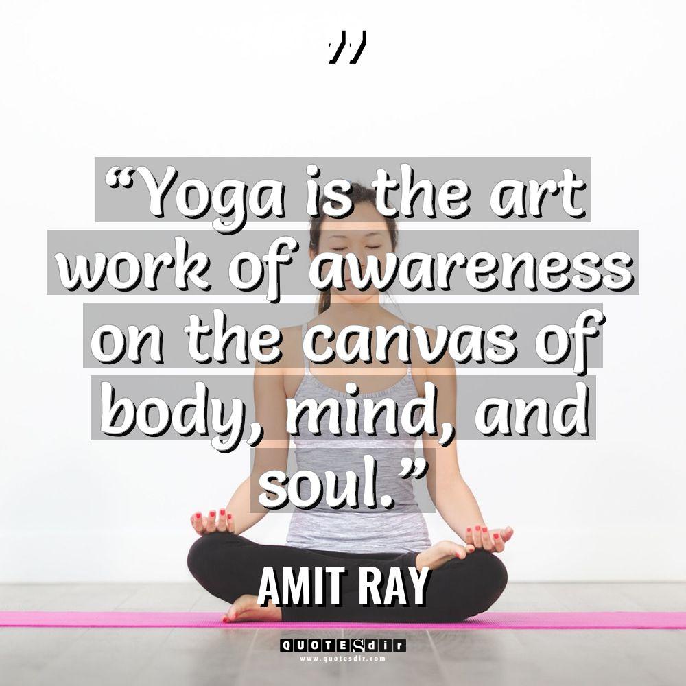 “Yoga is the art work of awareness on the canvas... - Amit Ray Quotes