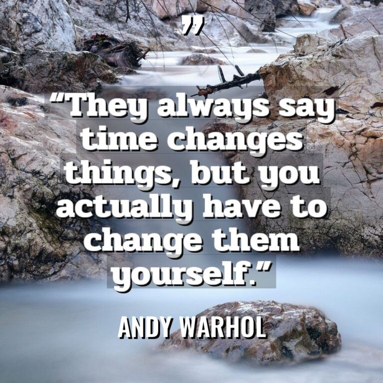 “They always say time changes things, but you actually have... - Andy Warhol Quotes