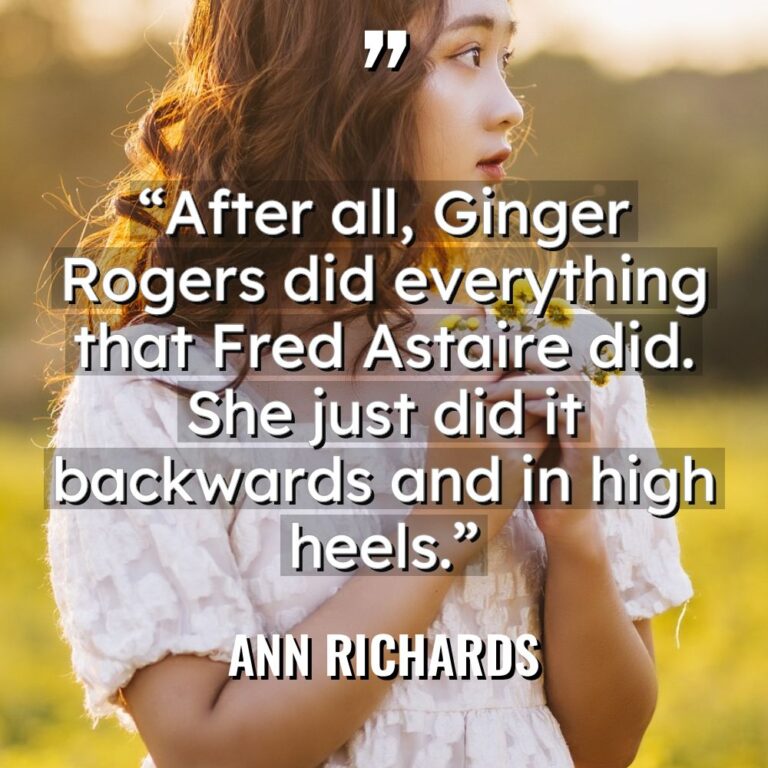 “After all, Ginger Rogers did everything that Fred Astaire did.... - Ann Richards Quotes