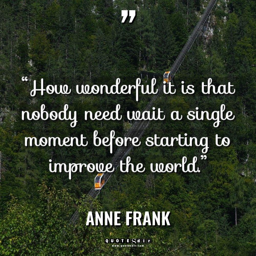 “How wonderful it is that nobody need wait a single... - Anne Frank Quotes