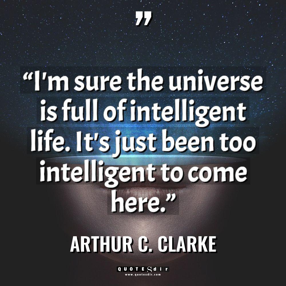 Quotes - Arthur C. Clarke - “I’m sure the universe is full of intelligent life. It’s... “I’m sure the universe is full of intelligent life. It’s... - Arthur C. Clarke Quotes