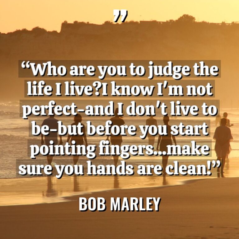 “Who are you to judge the life I live?I know... - Bob Marley Quotes