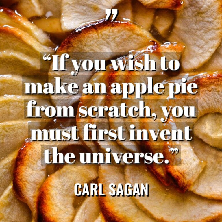“If you wish to make an apple pie from scratch,... - Carl Sagan Quotes