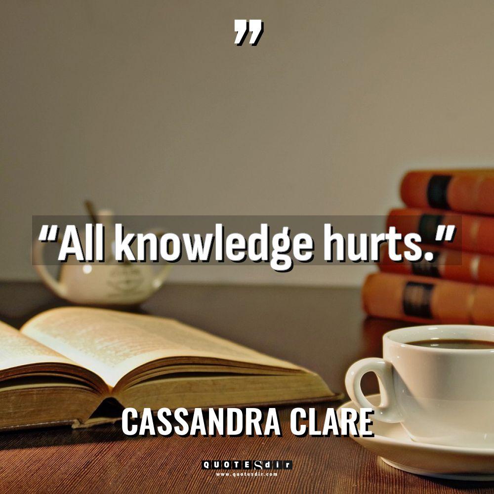 “All knowledge hurts.” Warning: Undefined variable $post_id in /home/quote/public_html/wp-content/plugins/insert-headers-and-footers/includes/class-wpcode-snippet-execute.php(419) :... - Cassandra Clare Quotes