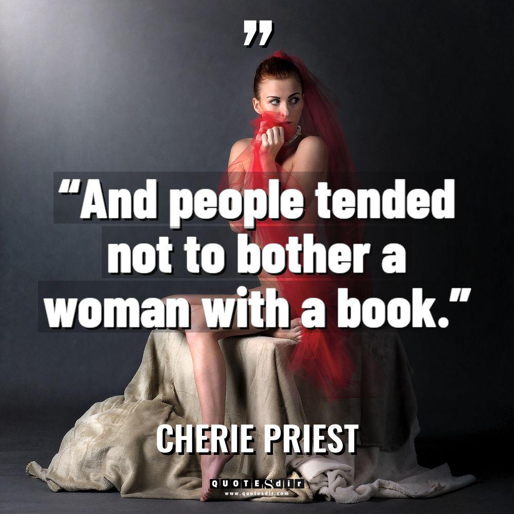 “And people tended not to bother a woman with a... - Cherie Priest Quotes