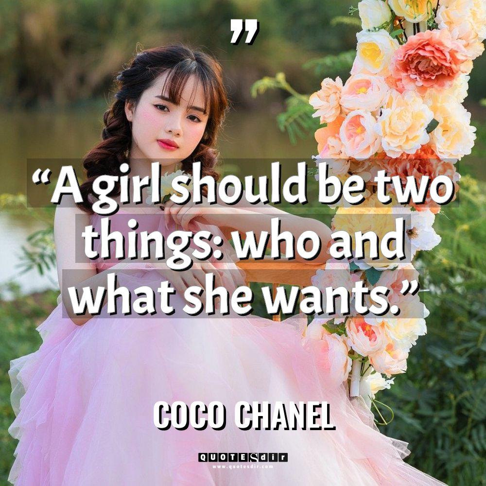 “A girl should be two things: who and what she... - Coco Chanel Quotes