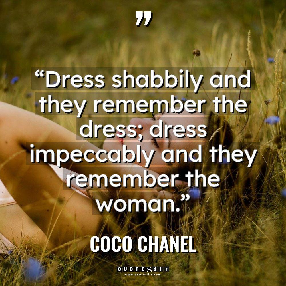“Dress shabbily and they remember the dress; dress impeccably and... - Coco Chanel Quotes