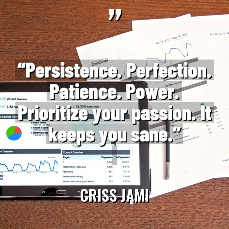 “Persistence. Perfection. Patience. Power. Prioritize your passion. It keeps you... - Criss Jami Quotes