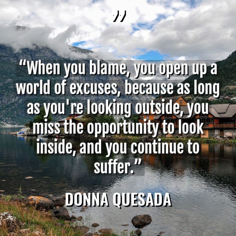 “When you blame, you open up a world of excuses,... - Donna Quesada Quotes