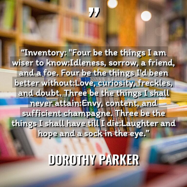 “Inventory: “Four be the things I am wiser to know:Idleness,... - Dorothy Parker Quotes
