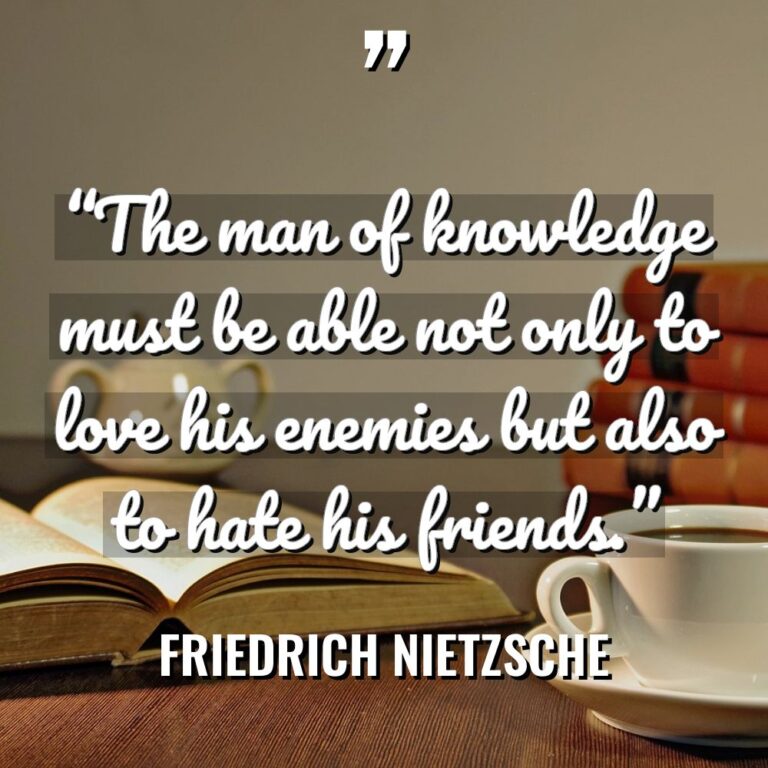 “The man of knowledge must be able not only to... - Friedrich Nietzsche Quotes