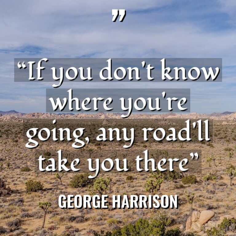 “If you don’t know where you’re going, any road’ll take... - George Harrison Quotes