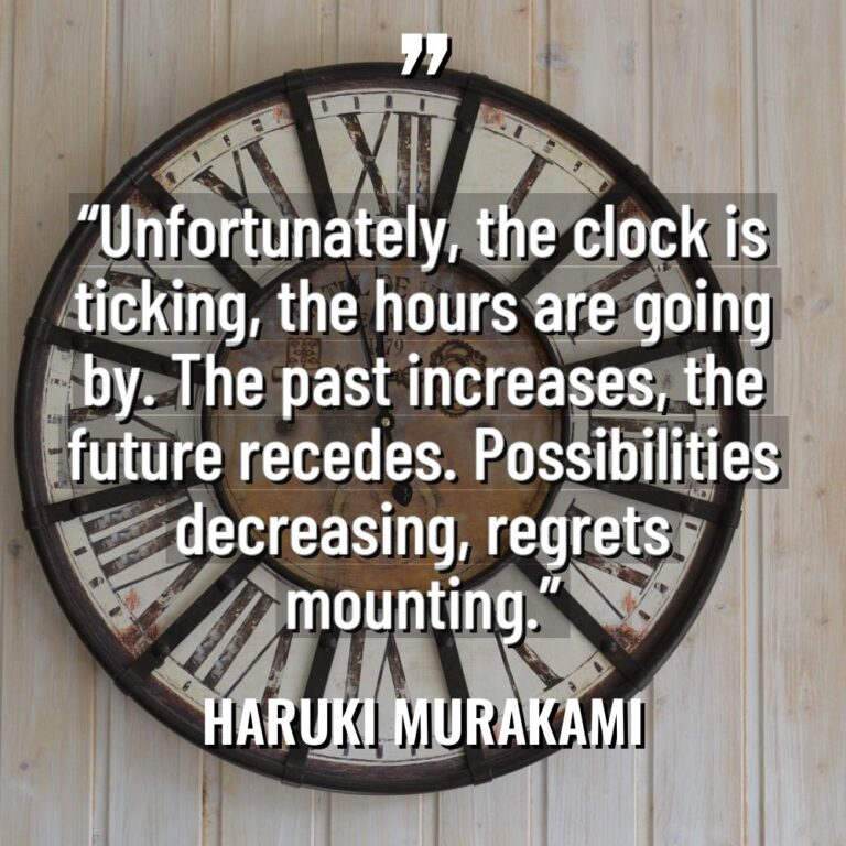 “Unfortunately, the clock is ticking, the hours are going by.... - Haruki Murakami Quotes