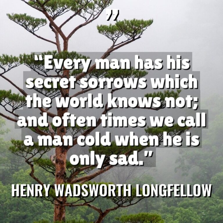“Every man has his secret sorrows which the world knows... - Henry Wadsworth Longfellow Quotes