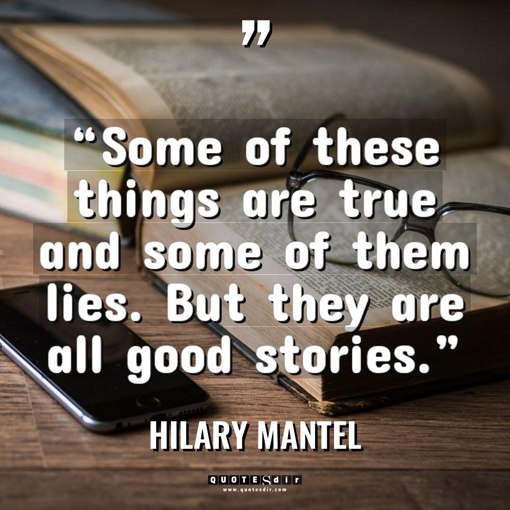 “Some of these things are true and some of them... - Hilary Mantel Quotes