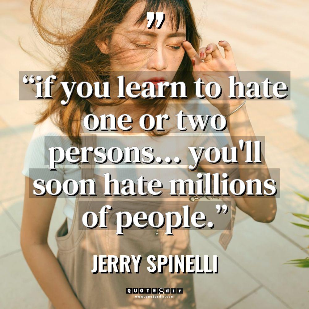“if you learn to hate one or two persons… you’ll... - Jerry Spinelli Quotes