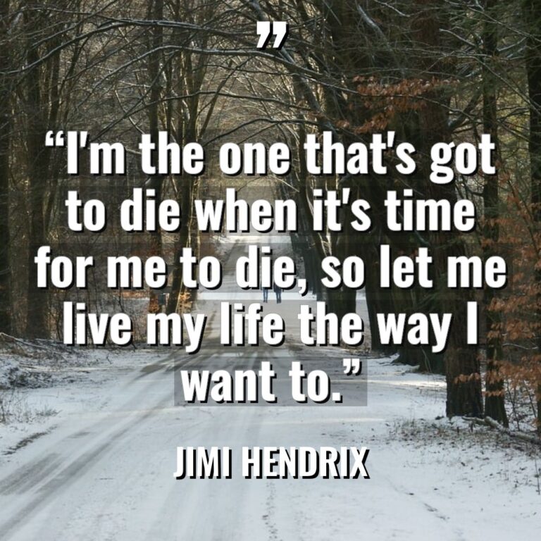 “I’m the one that’s got to die when it’s time... - Jimi Hendrix Quotes