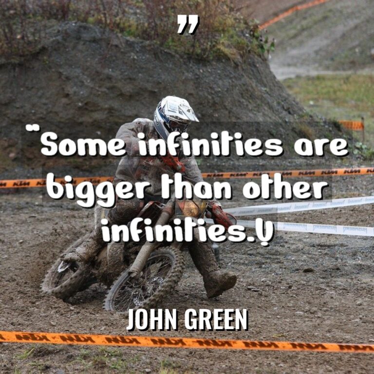 “Some infinities are bigger than other infinities.” - John Green Quotes