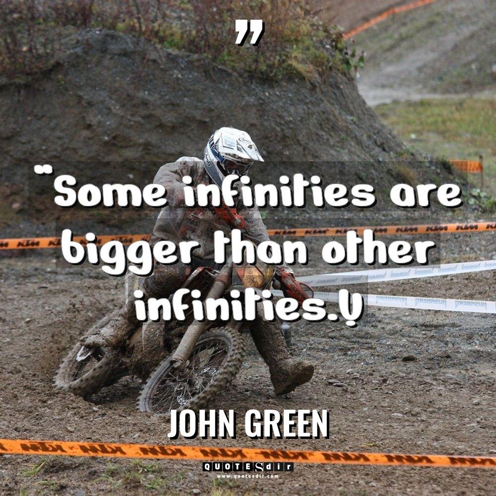 “Some infinities are bigger than other infinities.” Warning: Undefined variable... - John Green Quotes