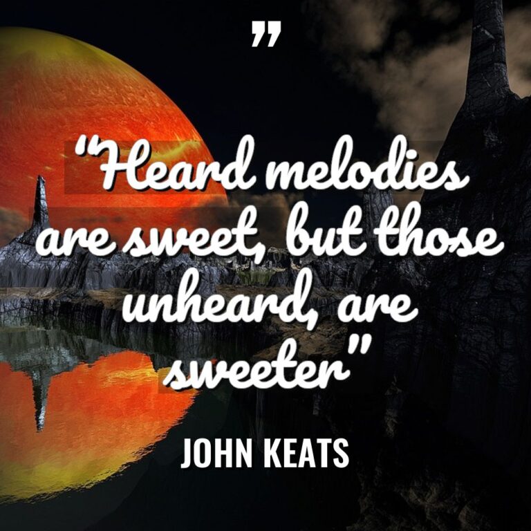 “Heard melodies are sweet, but those unheard, are sweeter” Warning:... - John Keats Quotes