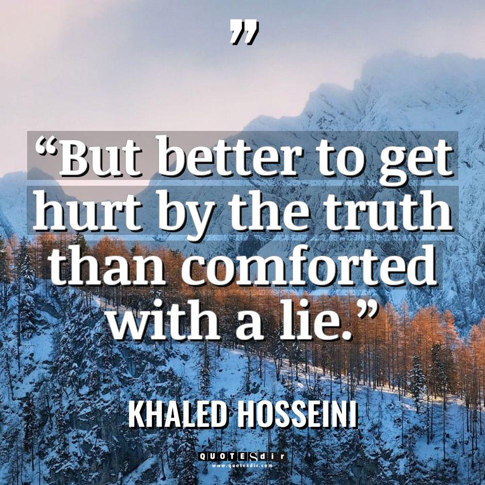“But better to get hurt by the truth than comforted... - Khaled Hosseini Quotes