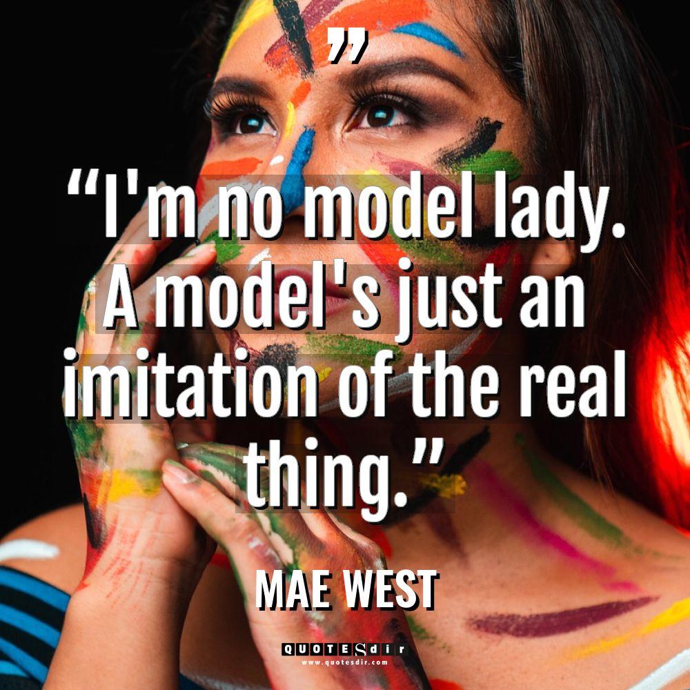 “I’m no model lady. A model’s just an imitation of... - Mae West Quotes