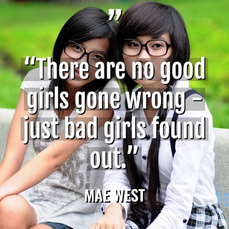 “There are no good girls gone wrong – just bad... - Mae West Quotes