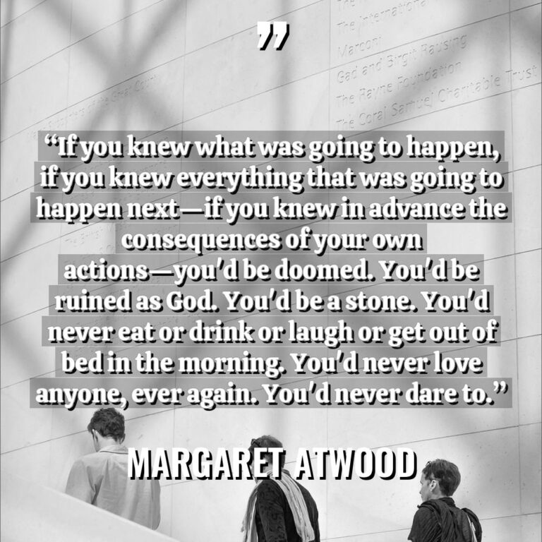 “If you knew what was going to happen, if you... - Margaret Atwood Quotes