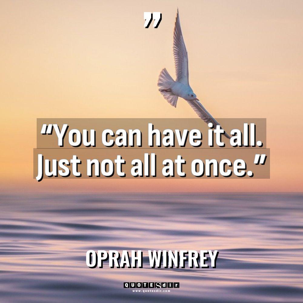 “You can have it all. Just not all at once.”... - Oprah Winfrey Quotes